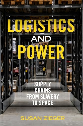 Logistics-and-Power--Supply-Chains-from-Slavery-to-Space-by-Susan-Zieger-PDF-EPUB.jpg