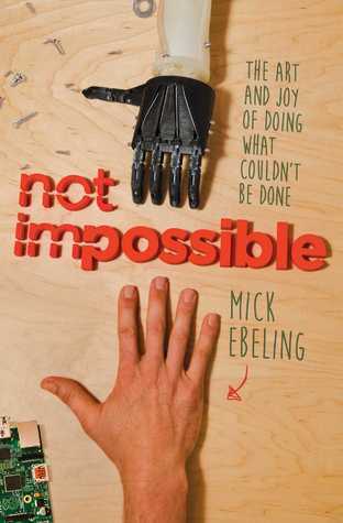Not-Impossible--The-Art-and-Joy-of-Doing-What-Couldn't-Be-Done-by-Mick-Ebeling-PDF-EPUB.jpg