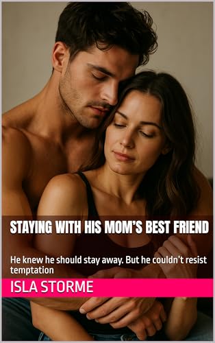 Staying-with-his-Mom-s-Best-Friend---He-knew-he-should-stay-away-But-he-couldn-t-resist-temp-by-Isla-Storme-PDF-EPUB.jpg