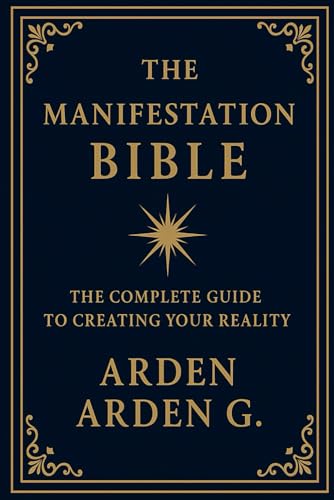 THE-MANIFESTATION-BIBLE--The-Complete-Guide-to-Creating-Your-Reality-by-Arden-Arden-G-PDF-EPUB.jpg