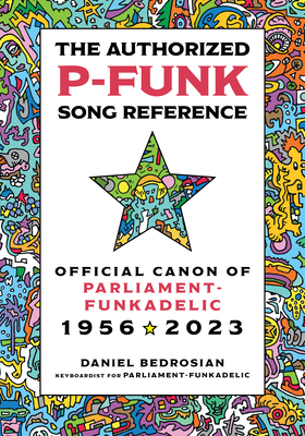 The-Authorized-P-Funk-Song-Reference--Official-Canon-of-Parliament-Funkadelic-1956-2023-by-Daniel-Bedrosian-PDF-EPUB.jpg