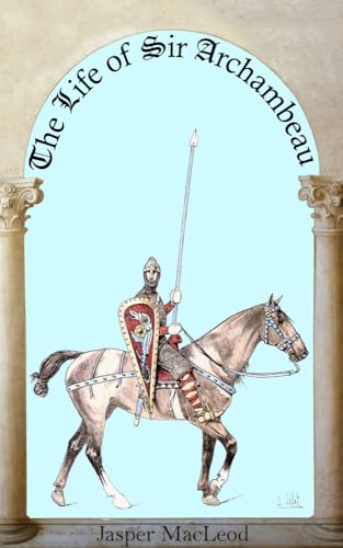 The-Life-of-Sir-Archambeau-by-Jasper-MacLeod-PDF-EPUB.jpg