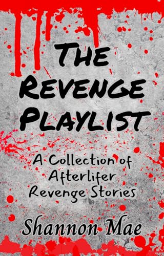 The-Revenge-Playlist--A-Collection-of-Afterlifer-Revenge-Stories-by-Shannon-Mae-PDF-EPUB.jpg