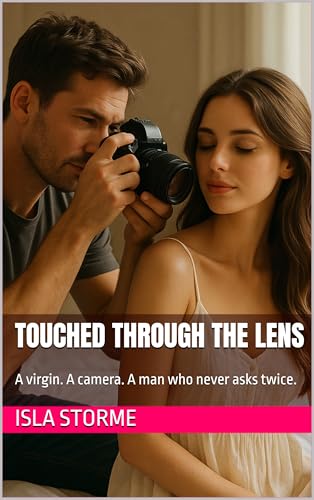 Touched-Through-The-Lens--A-virgin-A-camera-A-man-who-never-asks-twice-by-Isla-Storme-PDF-EPUB.jpg