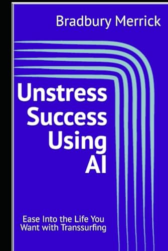 Unstress-Success-Using-AI--Ease-Into-the-Life-You-Want-with-Transsurfing-by-Bradbury-Merrick-PDF-EPUB.jpg
