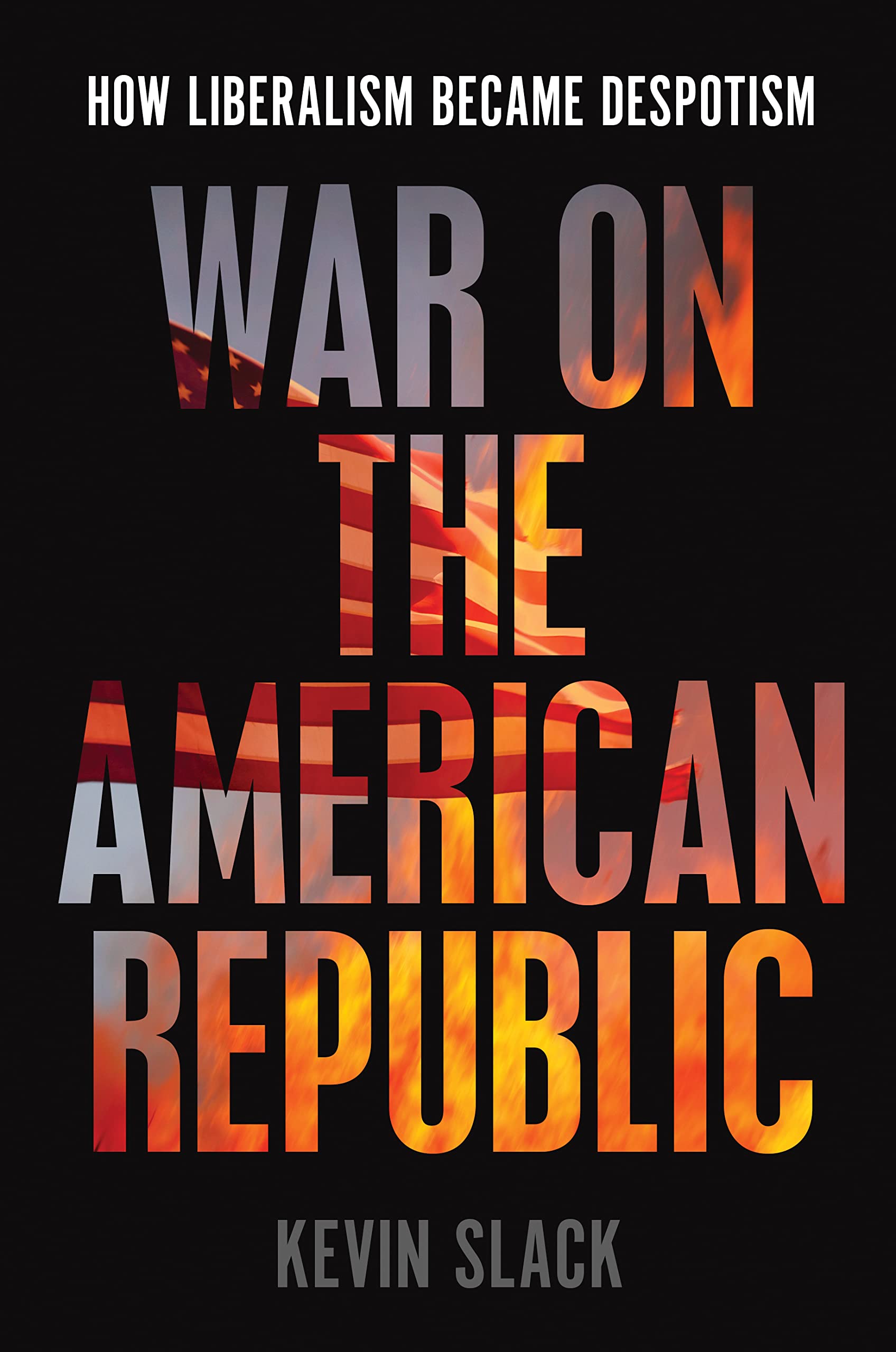 War-on-the-American-Republic--How-Liberalism-Became-Despotism-by-Kevin-Slack-PDF-EPUB.jpg